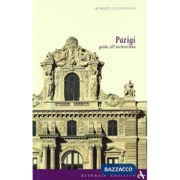 Parigi. Guida all'architettura. Ediz. illustrata