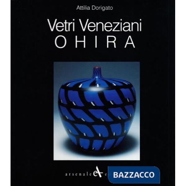 Ohira. Vetri veneziani. Ediz. italiana, inglese e giapponese