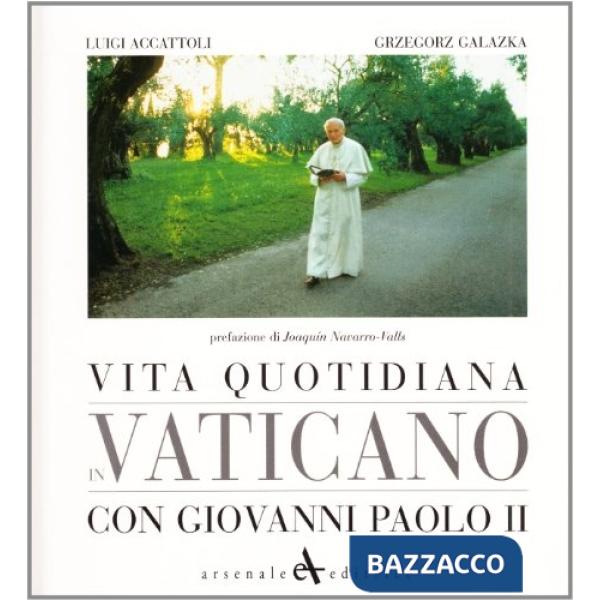 Vita quotidiana in Vaticano con Giovanni Paolo II. Ediz. illustrata