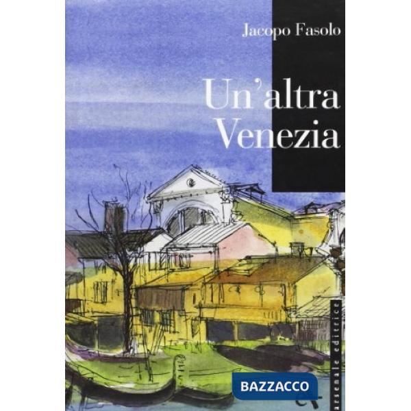 Altra Venezia. Ediz. illustrata (L')