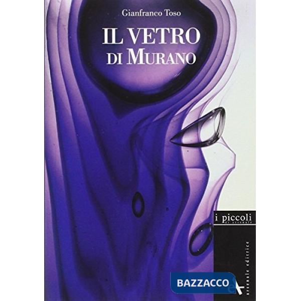 Vetro di Murano. Storie di vetri. Ediz. illustrata (Il)