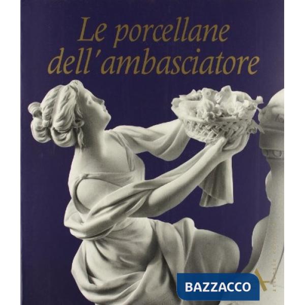 Porcellane dell'ambasciatore. Ediz. illustrata (Le)
