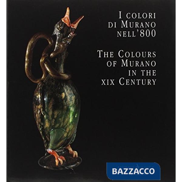 Colori di Murano nell'800-The colours of Murano in the XIX century. Ediz. bilingue (I)