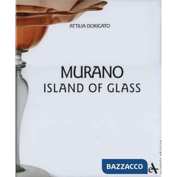 Murano. Island of glass. Ediz. illustrata