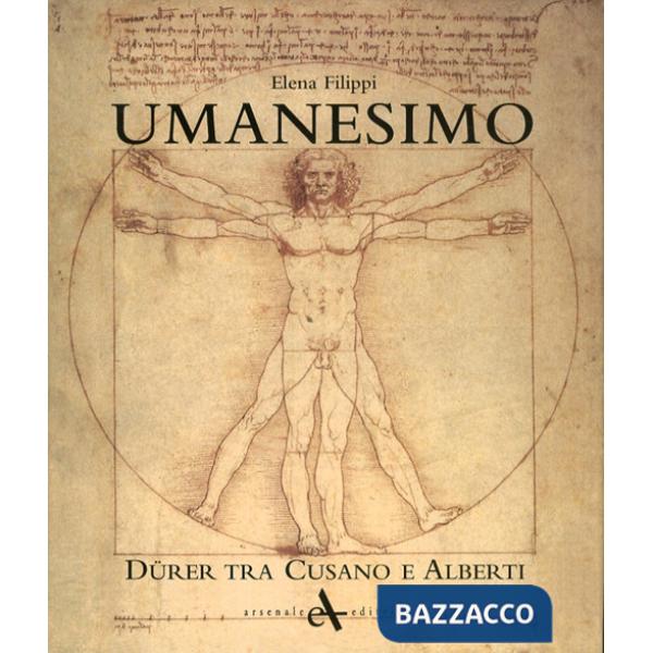 Umanesimo. Durer tra Cusano e Alberti. Ediz. illustrata