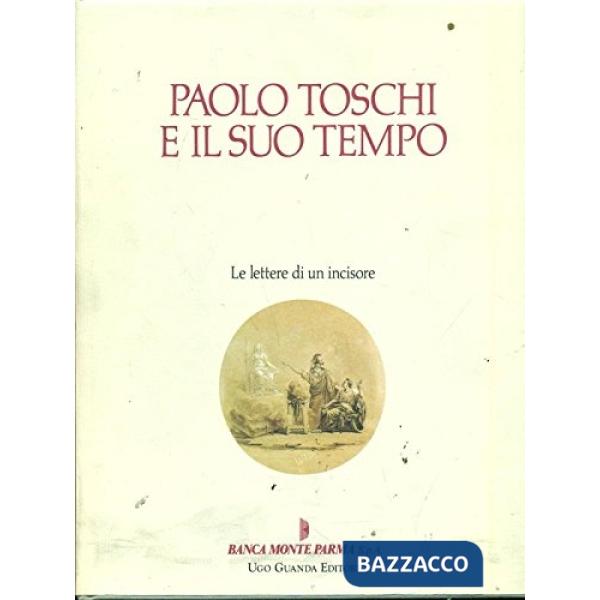 Paolo Toschi e il suo tempo. Le lettere di un incisore