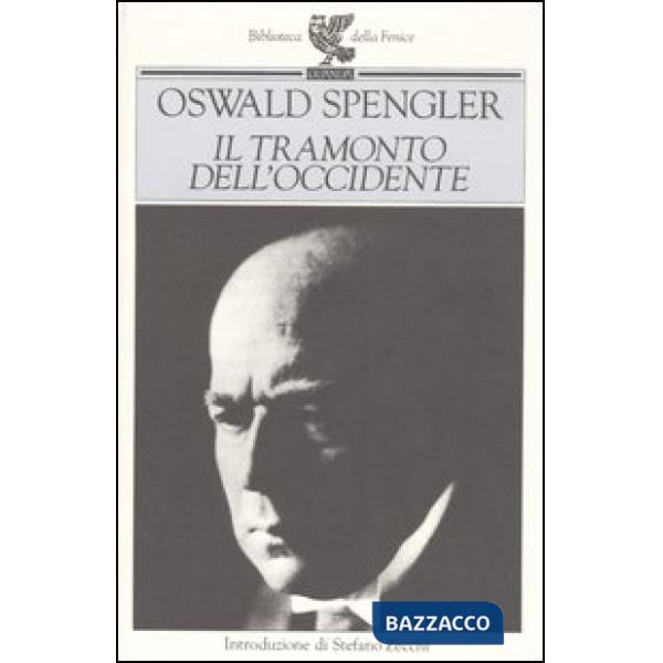 Tramonto dell'Occidente. Lineamenti di una morfologia della storia mondiale (Il)