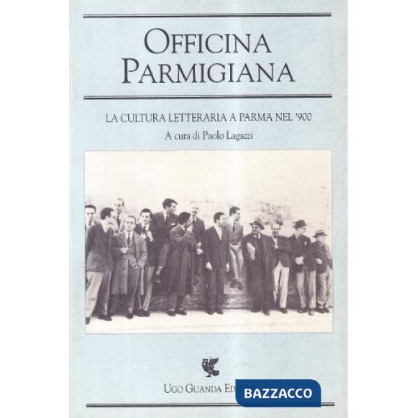 Officina Parmigiana. La cultura letteraria a Parma nel '900. Atti del Convegno (