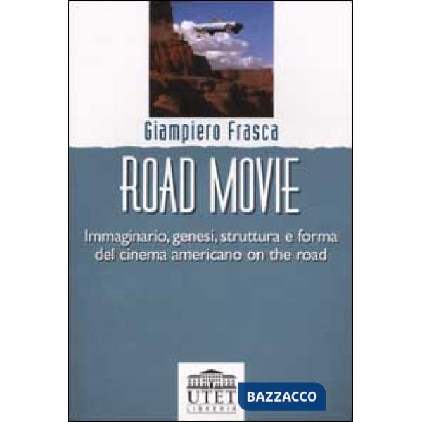 Road movie. Immaginario, genesi, struttura e forma del cinema americano on the road