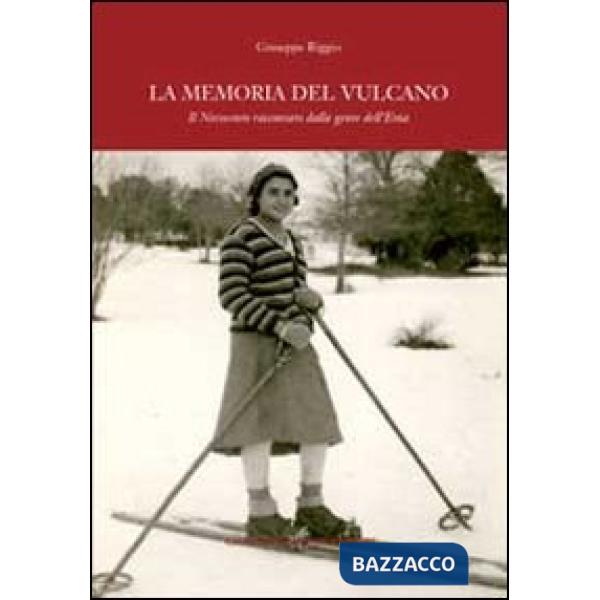 Memoria del vulcano. Il Novecento raccontato dalla gente dell'Etna (La)