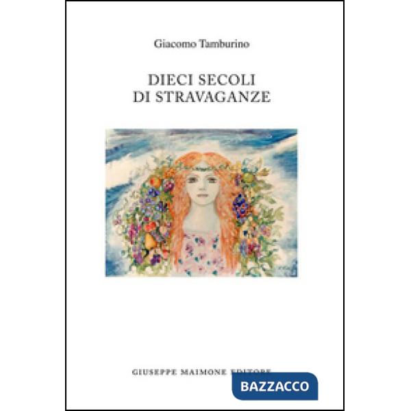 Dieci secoli di stravaganze