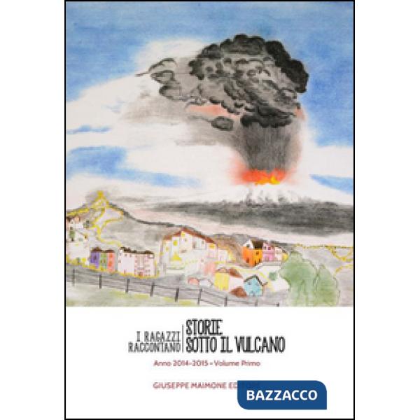 Storie sotto il vulcano. I ragazzi raccontano. Anno 2014-2015. Vol. 1
