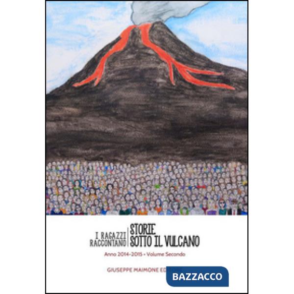 Storie sotto il vulcano. I ragazzi raccontano. Anno 2014-2015. Vol. 2