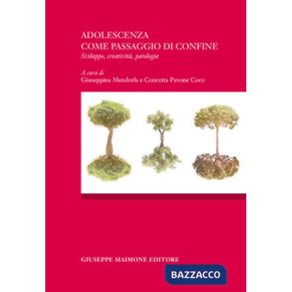 Adolescenza come passagio di confine. Sviluppo, creatività, patologia. Atti del 