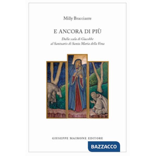 E ancora di più. Dalla scala di Giacobbe al Santuario di Santa Maria della Vena