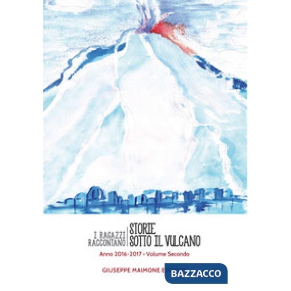 Storie sotto il vulcano. I ragazzi raccontano. Anno 2016-2017. Vol. 2