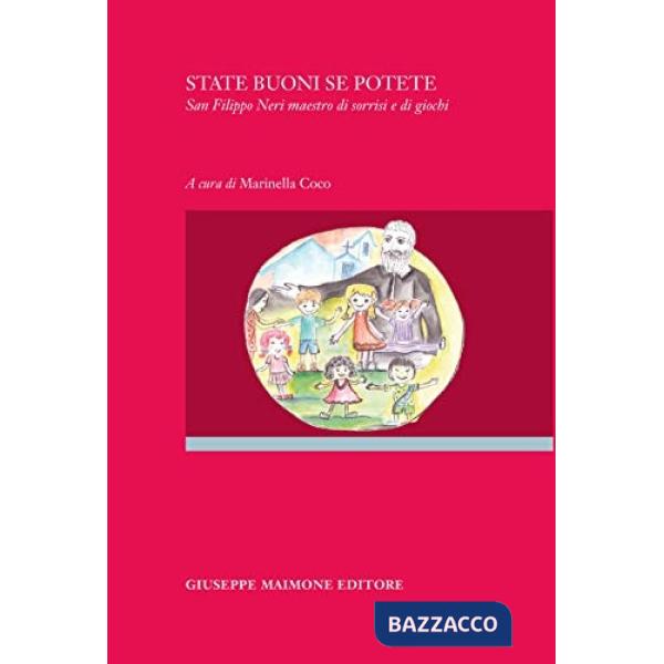 State buoni se potete. San Filippo Neri maestro di sorrisi e di giochi