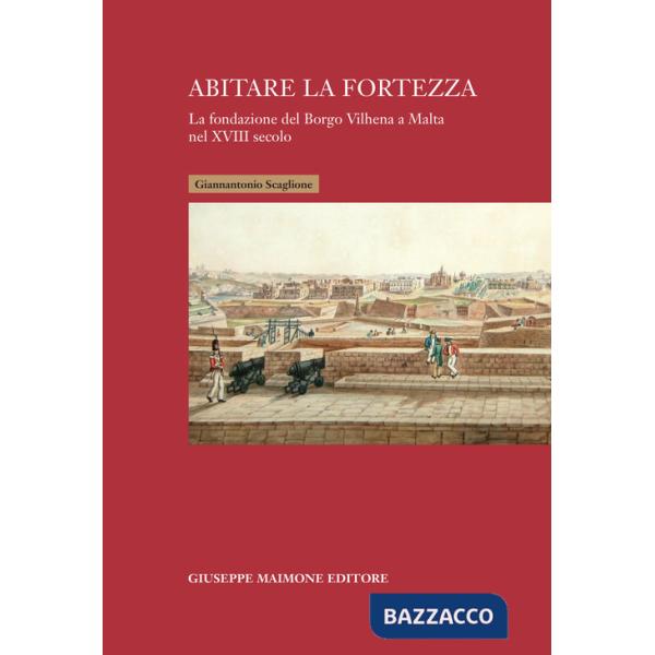 Abitare la fortezza. La fondazione del Borgo Vilhena a Malta nel XVIII secolo