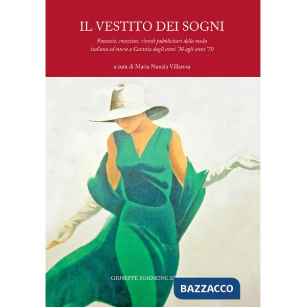 Vestito dei sogni. Fantasie, emozioni, ricordi pubblicitari della moda italiana ed estera a Catania dagli anni '30 agli anni '70