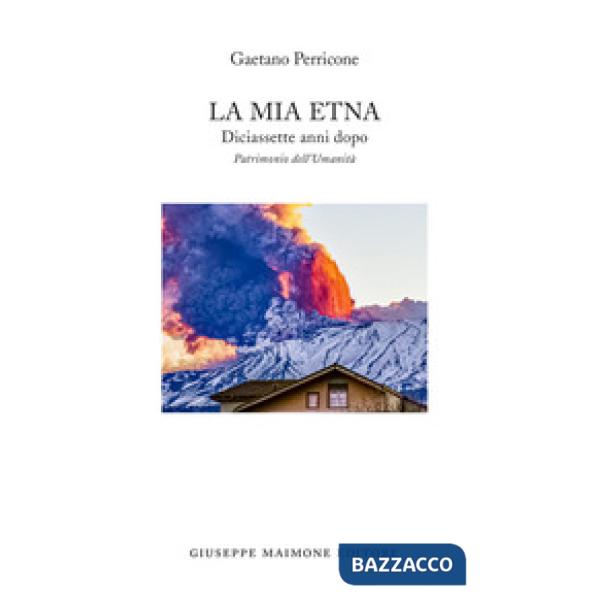 Mia Etna. Diciassette anni dopo. Patrimonio dell'Umanità (La)