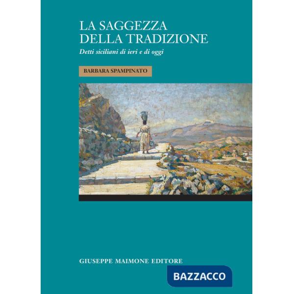 Saggezza della tradizione. Detti siciliani di ieri e di oggi (La)