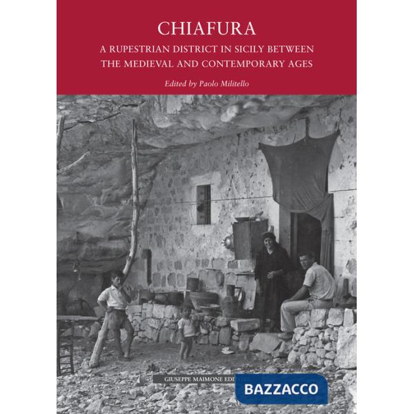 Chiafura. A rupestrian disctrict in Sicily between the Medievale and Contemporary Ages