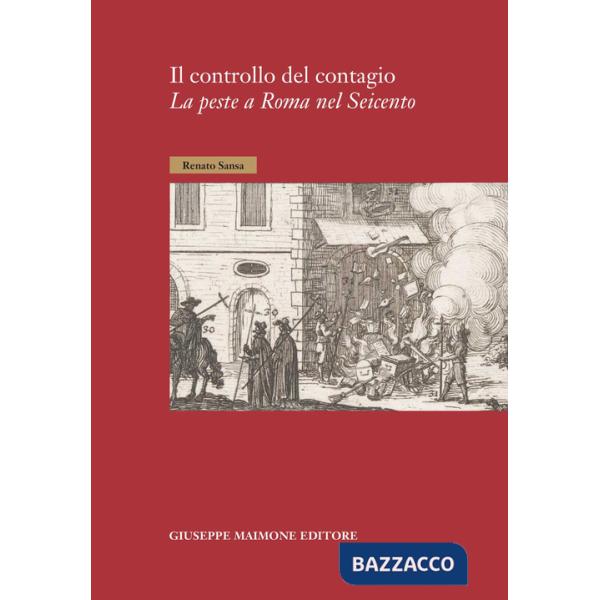 Controllo del contagio. La peste a Roma nel Seicento (Il)