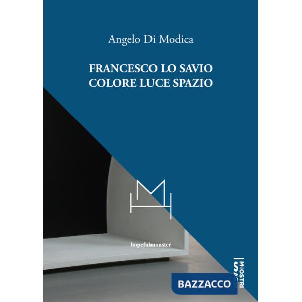 Francesco Lo Savio. Colore luce spazio