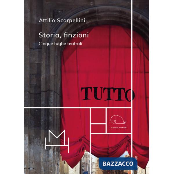 Storia, finzioni. Cinque fughe teatrali