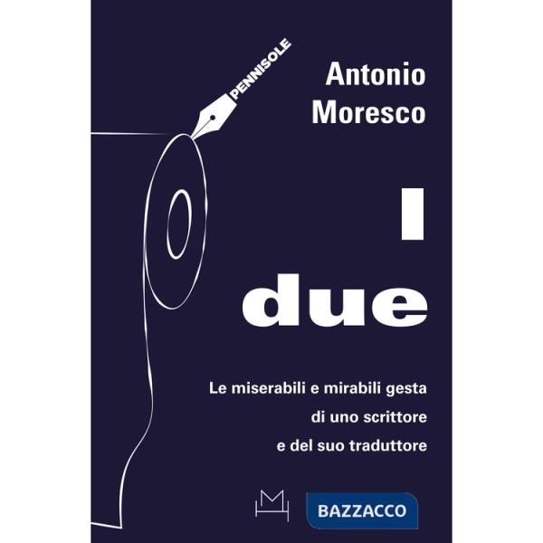 Due. Le miserabili e mirabili gesta di uno scrittore e del suo traduttore (I)