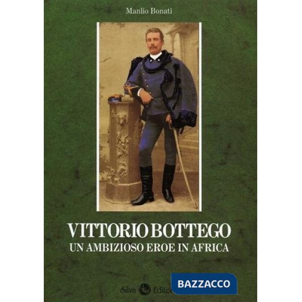 Vittorio Bottego. Un ambizioso eroe in Africa
