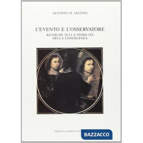 Evento e l'osservatore. Ricerche sulla storicità della conoscenza (L')