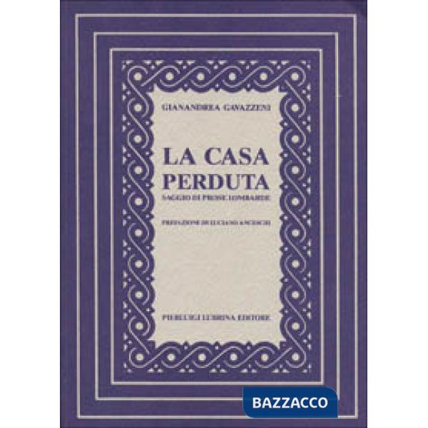 Casa perduta. Saggio di prose lombarde (La)