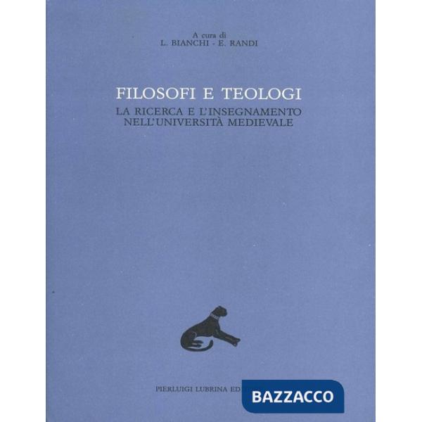 Filosofi e teologi. La ricerca e l'insegnamento nell'università medievale. Vol. 