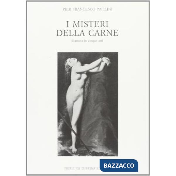 Misteri della carne. Dramma in cinque atti (I)