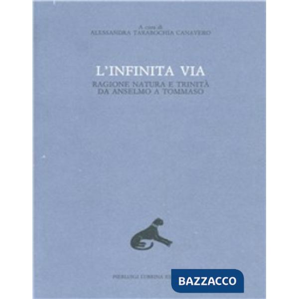 Infinita via. Ragione, natura e Trinità da Anselmo a Tommaso (L'). Vol. 6