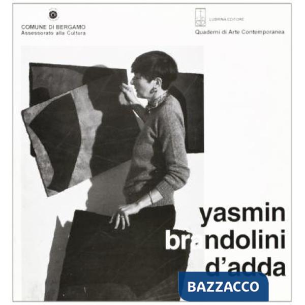 Yasmin Brandolini D'Adda. Opere. Catalogo della mostra (Bergamo, 18 ottobre-16 n
