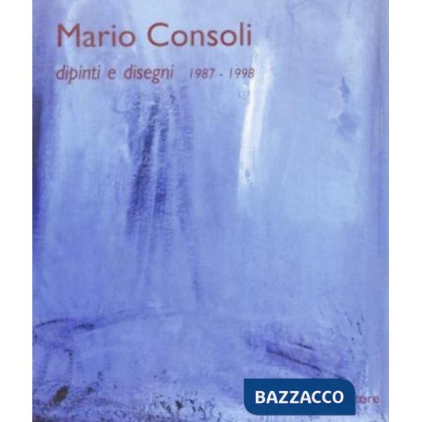 Mario Consoli. Dipinti e disegni (1987-98). Catalogo della mostra (dicembre 1998