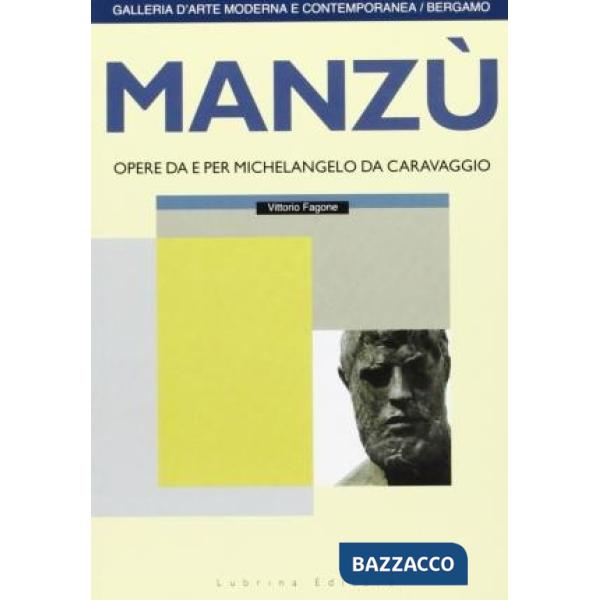 Manzù. Opere da e per Michelangelo da Caravaggio