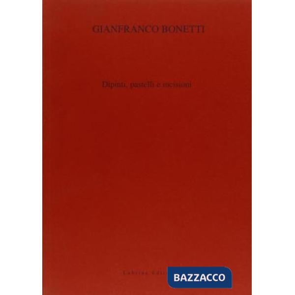 Gianfranco Bonetti. Dipinti, pastelli e incisioni