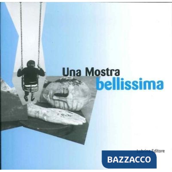 Mostra bellissima. Alberto Garutti, Mimmo Paladino, Michelangelo Pistoletto, Ett