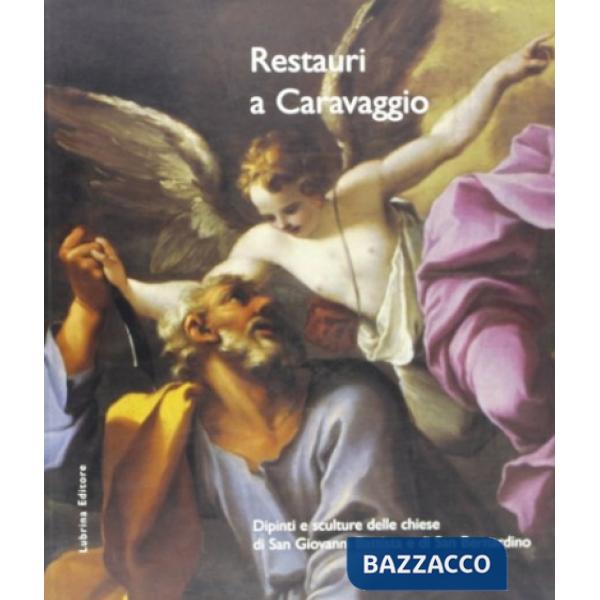 Restauri a Caravaggio. Dipinti e sculture delle chiese di San Giovanni Battista 