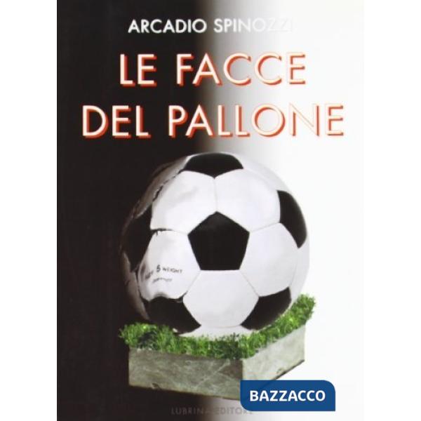 Facce del pallone. Le esperienze di un allenatore in terra d'Africa. Ritratto inedito e inquietante del nostro calcio (Le)