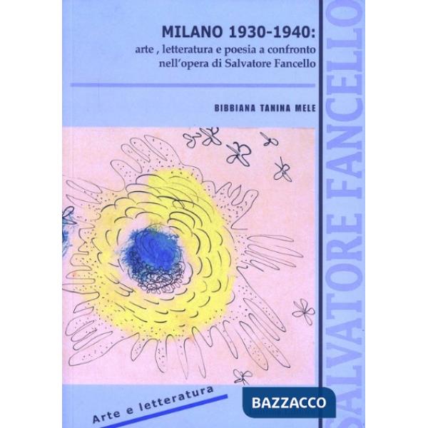 Milano 1930-1940: arte, letteratura e poesia a confronto nell'opera di Salvatore