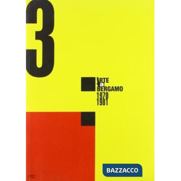 Arte a Bergamo 1970-1981. Catalogo della mostra (Bergamo, 29 novembre 2003-7 marzo 2004)