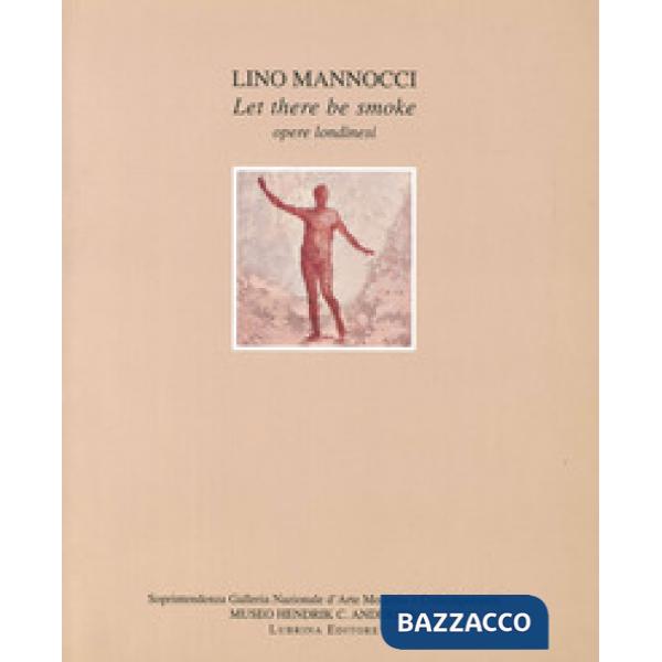 Lino Mannocci. Let there be smoke. Opere londinesi