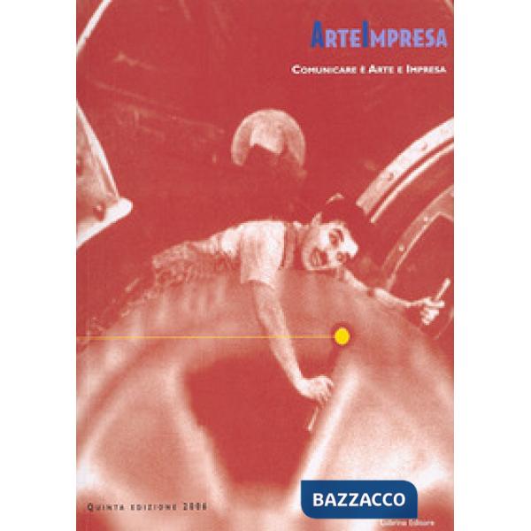 Arte impresa. Comunicare è arte e impresa. Ediz. illustrata