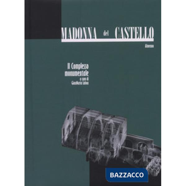 Madonna del Castello. Il complesso monumentale. Ediz. illustrata