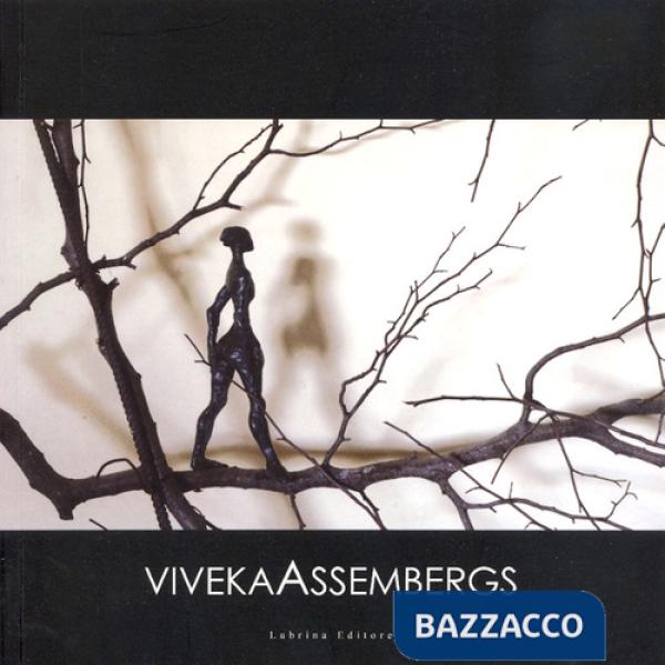 «Occorrono le ali». Una scultura intimamente pubblica. Viveka Assembergs. Catalo