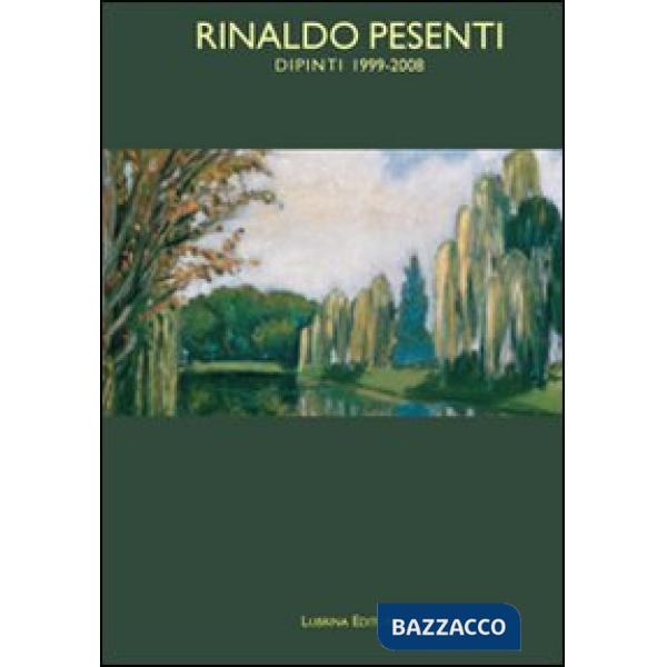 Rinaldo Pesenti. Dipinti 1999-2008. Ediz. illustrata